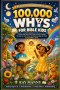 100000 Whys for Bible Kids: A Smart and Faith-Filled Guide to God's Creation, Growing Up with Christ, and Understanding the World Through Biblical Tru
