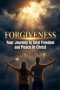 Forgiveness - Your Journey to Total Freedom & Peace in Christ