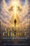 GOD'S CHOICE - MAN'S RESPONSE: Divine Election and Human Free Will