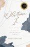Whatever Is: Eight Sacred Qualities to Renew Your Mind and Transform Your Life