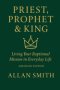 Priest, Prophet & King : Living Your Baptismal Mission in Everyday Life (Abridged Edition)