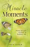 Miracle Moments: Stories of God's Presence in Ordinary Life