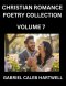 Christian Romance Poetry Collection (Part 7)- Love's Divine Hymn, the Beloved's Song,  Verses of Faith and Passion, Anthology of Eternal Embrace and S