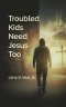 Troubled Kids Need Jesus Too