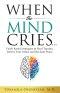 When the Mind Cries: Faith-Based Strategies to Heal Trauma, Renew Your Mind, and Reclaim Peace