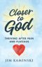 Closer to God: Thriving After Pain and Plateaus