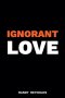 Ignorant Love