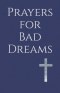 Prayers for Bad Dreams: Overcoming Nightmares with Faith and Hope