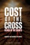 Cost of the Cross: Blood of the Saints: Courage That Changed the World