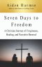 Seven Days to Freedom: A Christian Journey of Forgiveness, Healing, and Narrative Renewal