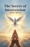 The Secret of Intercession - Andrew Murray in Modern English: The Complete Classic on Prayer Updated for Today