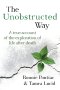 The Unobstructed Way: A True Account of the Exploration of Life After Death