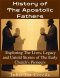 History of The Apostolic Fathers: Exploring The Lives, Legacy and Untold Stories of The Early Church's Pioneers