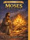 Moses: The Boy Who Chose God's Call: A Story of Courage, Obedience, and God's Power