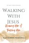 Walking With Jesus: Knowing Him & Trusting Him
