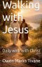 Walking with Jesus: Daily walk with Christ