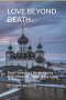 LOVE BEYOND DEATH: Pavel Florensky's Revolutionary Ethics from the Trinity to the Gulag