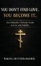You Don't Find Love. You Become It.: An Orthodox Christian Guide to Love and Stability