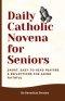 Daily Catholic Novena for Seniors: Short, Easy-to-Read Prayers & Reflections for Aging Faithful