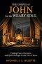 THE GOSPEL OF JOHN FOR THE WEARY SOUL: FINDING PEACE, PRESENCE, AND QUIET STRENGTH IN THE LIFE OF JESUS