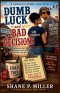 Dumb Luck and Bad Decisions