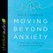 Moving Beyond Anxiety
