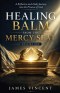 Healing Balm From The Mercy Seat - Volume One