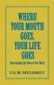 Where Your Mouth Goes, Your Life Goes