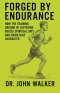 Forged By Endurance: How the training ground of suffering builds spiritual grit and Christlike character