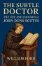 The Subtle Doctor: The Life and Thought of John Duns Scotus