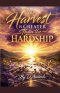The Harvest is Greater Than the Hardship