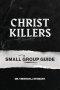 Christ Killers Small Group Guide