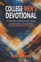 College Men's Devotional : A 6-Week Guide to Building Discipline, Purpose, and a Strong Faith in a Distracted World (Timeless Lessons From Scripture)