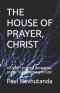 THE HOUSE OF PRAYER, CHRIST: A Christ-Centered Revelation on the True Sanctuary of God