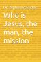 Who is Jesus, the man, the mission