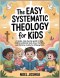 The Easy Systematic Theology for Kids: A Simple, Step-by-Step Guide to Help Children Understand God, Jesus, the Bible, and Christian Truths for Lifelo