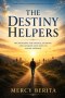 The Destiny Helpers: Recognizing the People, Seasons, and Lessons God Uses to Shape Purpose