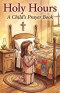 Holy Hours: A Child's Prayer Book