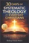 30 Days of Systematic Theology for Everyday Christians: A Simple, Life-Changing Guide to Understanding the Bible, Strengthening Your Faith, and Growin