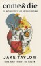Come & Die: The Ancient Path to Life, Hope, & Flourishing