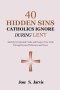 40 Hidden Sins Catholics Ignore During Lent: Identify Overlooked Faults and Deepen Your Faith Through Honest Reflection and Prayer