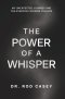 THE POWER OF A WHISPER: My Unexpected Journey and the Everyday Wisdom It Holds