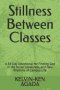 Stillness Between Classes: A 33-Day Devotional for Finding God in the Noise, Loneliness, and New Rhythms of Campus Life