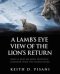 A Lamb's Eye View of the Lion's Return: What is Next on God's Prophetic Calendar: What the Future Holds