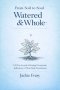From Soil to Soul: Watered & Whole