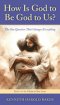 How Is God to Be God to Us?: The One Question That Changes Everything