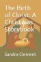 The Birth of Christ: A Christmas Storybook