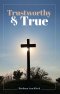 Trustworthy & True
