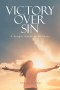 VICTORY OVER SIN: A Simple Guide to Holiness