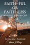Faith~Ful Or Faith~Less: How Full Is Your Cup?  60 Days plus 1 Devotional